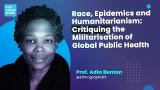 Race, Epidemics and Humanitarianism - Prof. Adia Benton
