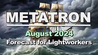 METATRON's August 2024 Forecast for Lightworkers #akashicrecords