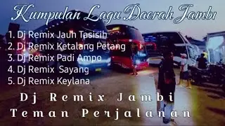 KUMPULAN LAGU DAERAH JAMBI DJ REMIX JAMBI TEMAN PERJALANAN