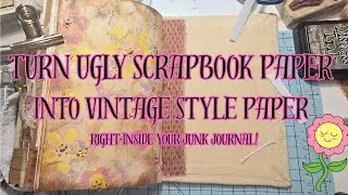 How to Turn an Ugly Scrapbook Paper into a Vintage Style Paper! In the Junk Journal! Paper Outpost