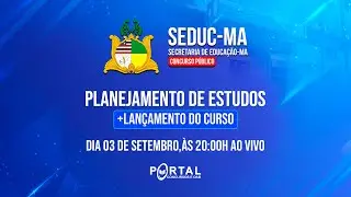 CONCURSO SEDUC/MA: PLANEJAMENTO DE ESTUDOS + LANÇAMENTO DO CURSO