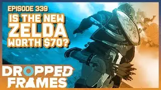 Is The New Zelda Worth $70? | Dropped Frames Episode 339