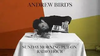 Andrew Bird - Sunday Morning Put-On Radio Hour (Broadcast #1)