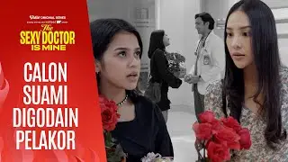 Arini gak terima ada yang deketin calon suaminya! | The Sexy Doctor is Mine | Anya Geraldine