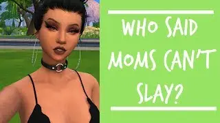 Sims 4 Create A SIm | Moms Slay Too