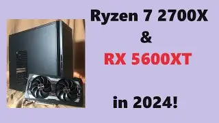 Ryzen 7 2700X & RX 5600XT in 2024:  Video Render, Gaming, Hardware Talk!