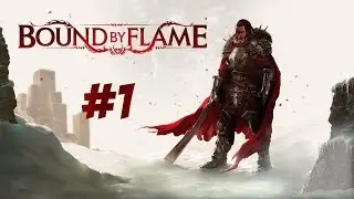 Let's Play Bound By Flame Gameplay #1 - Vulcan - Let's Play Bound By Flame Walkthrough PC