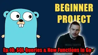 Golang Project for Beginners – Ep.10: SQL Select Queries & New Functions in Go
