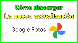 Como actualizar google fotos apk ultima versión