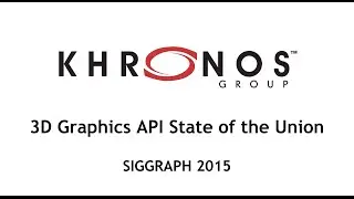 SIGGRAPH 2015: 3D Graphics API State of the Union
