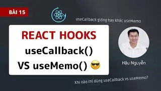 React hooks: 15 - So sánh useCallback và useMemo 😎 (2020)