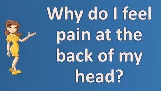 Why do I feel pain at the back of my head ? | Health Channel