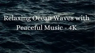 Relaxing Ocean Waves with Peaceful Music - 4K