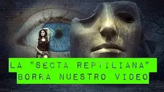 La "SECTA REPTILIANA" elimina nuestro VIDEO