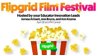 Flipgrid Film Festival (LIVE with Jornea, Jess, and Ann, Flipgrid Educator Innovation Leads)