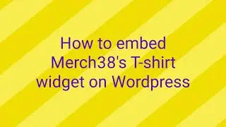 How to embed Merch38's t-shirt widget on Wordpress | Online Store Wordpress | Wordpress eCommerce