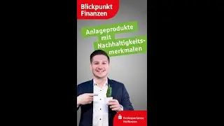 Anlageprodukte mit Nachhaltigkeitsmerkmalen: Erträge erzielen und gleichzeitig Gutes bewirken