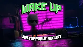 UNSTOPPABLE AUGUST - WAKE UP (VISUALIZER)