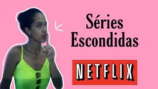 5 SÉRIES ESCONDIDA NA NETFLIX| Reydila Carolina