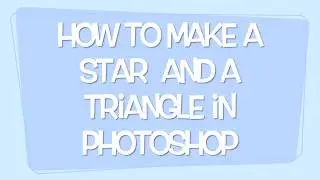 How to make a Star shape and a Triangle shape in Photoshop?