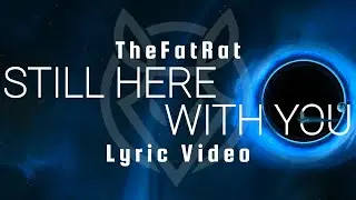 TheFatRat - Still Here With You (Lyric Video)