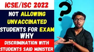 ICSE/ISC 2022 : Not Allowing Unvaccinated Students for boards | Big Discrimination said Minister