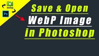 WebP | How to Create WebP Image | Easy to Open or Save as WebP image files in Photoshop