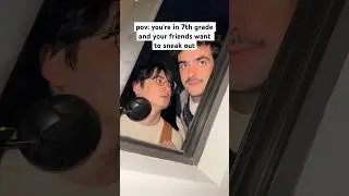 POV: you’re in 7th grade and your friends wanna sneak out