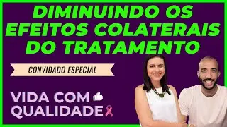 DIMINUINDO OS EFEITOS COLATERAIS DO TRATAMENTO  | Part. JOÃO AUGUSTO SANTOS  | Vida com Qualidade 🎗️