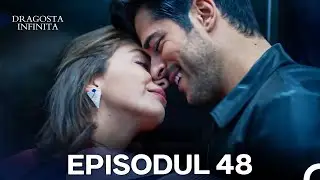 Dragoste Infinita Episodul 48