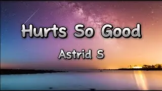 Hurts So Good Lyrics by Astrid S