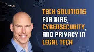 Tech Solutions for Bias, Cybersecurity, and Privacy in Legal Tech