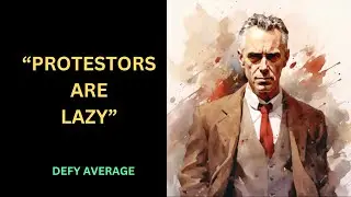 Jordan Peterson  - Protestors are lazy