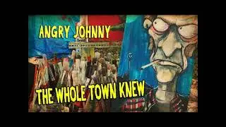 Angry Johnny, The Whole Town Knew