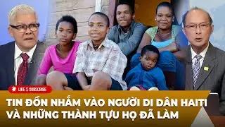 Tin Nổi Bật (09-12-24) tin đồn nhắm vào người di dân Haiti và những thành tựu họ đã làm