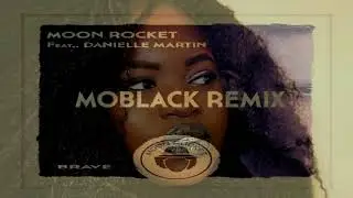 Moon Rocket Feat Danielle Martin   -  "Brave"     (MoBlack Remix)