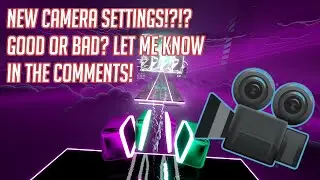 New Beat Saber Camera Settings! Good or Bad?