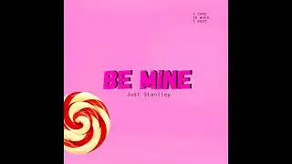 Just Stanlley - Be Mine (Audio)