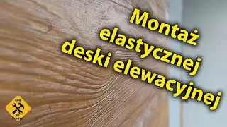 Montaż elastycznej deski elewacyjnej. 🏡
