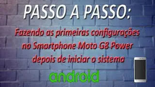 PASSO A PASSO - Fazendo as primeiras configurações no Motorola Moto G8 Power ao iniciar
