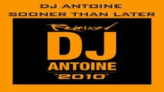 DJ  Antoine - Sooner Than later (Original Mix) 320 kbps! (HD) WITH DOWNLOAD LINK!