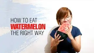 How to Eat Watermelon the Right Way when you are home alone