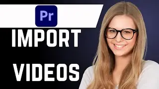 How to Import Videos in Adobe Premiere Pro