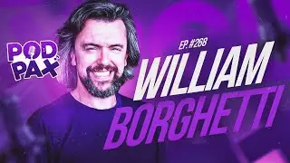 WILLIAM BORGHETTI | PodPax #269