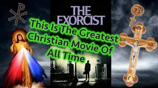 UnPopular Opinion: The Exorcist (1973) Is The Greatest Christian Movie Of All Time