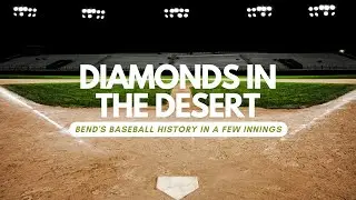 Diamonds in the Desert: Bend's Baseball History In A Few Innings
