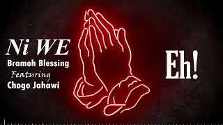 NIWE - BRAMOH BLESSING Ft CHOGO JAHAWI