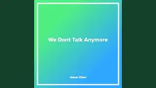 We Dont Talk Anymore