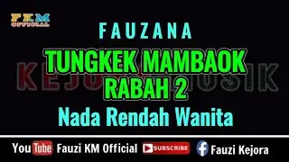 Fauzana - TUNGKEK MAMBAOK RABAH 2 (Karaoke) NADA RENDAH WANITA
