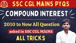 Compound Interest (चक्रवृद्धि ब्याज) | 2010 to Now All Questions Asked in SSC CGL MAINS | #ssc